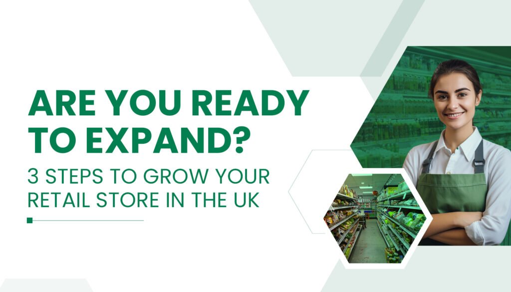 Are You Ready to Expand? 3 Steps to Grow Your Retail Store in the UK