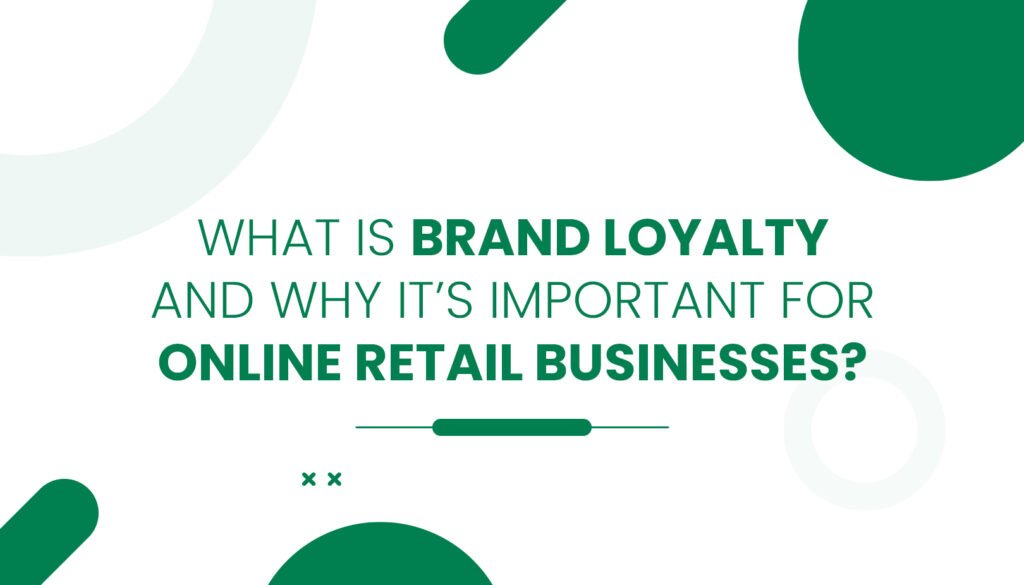 What Is Brand Loyalty and Why It’s Important for Online Retail Businesses?