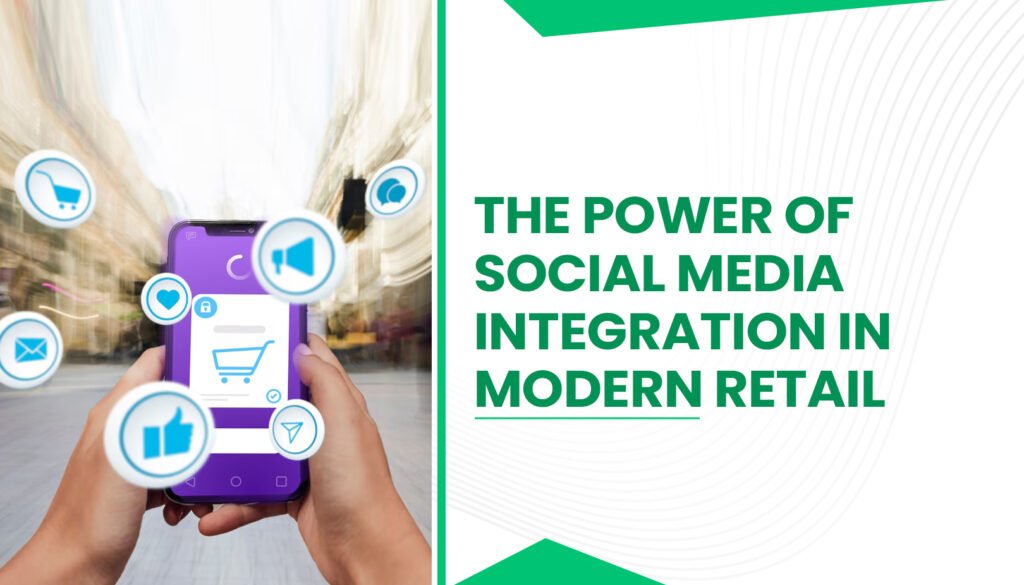 The Power of Social Media Integration in Modern Retail