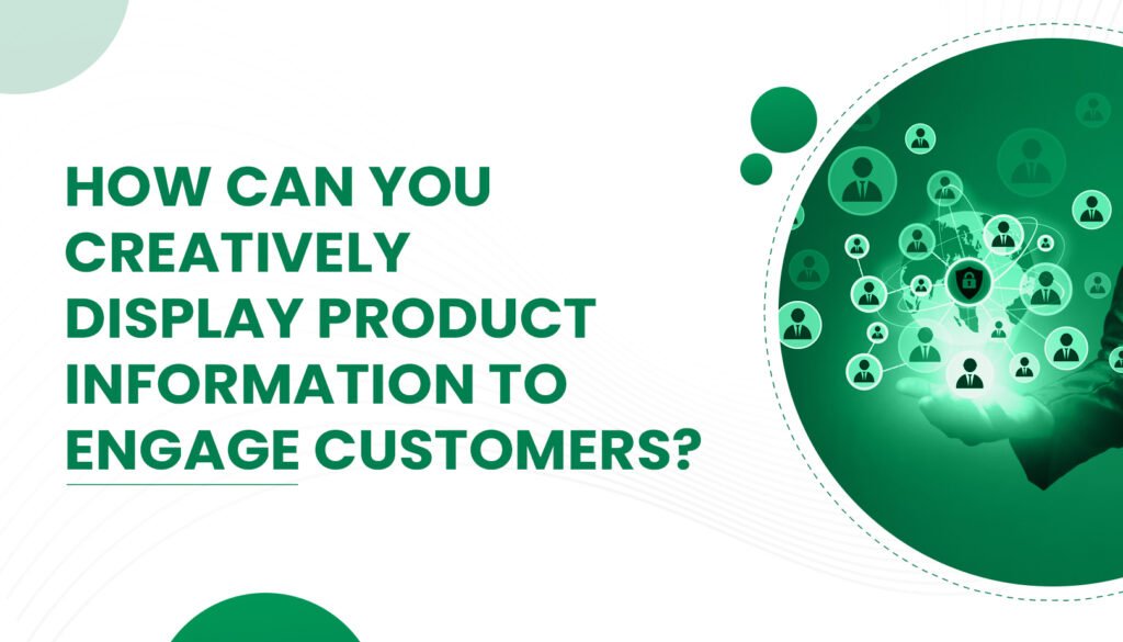 How Can You Creatively Display Product Information to Engage Customers?