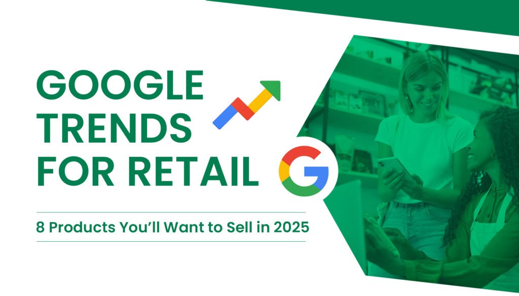 Google Trends for Retail: 8 Products You’ll Want to Sell in 2025