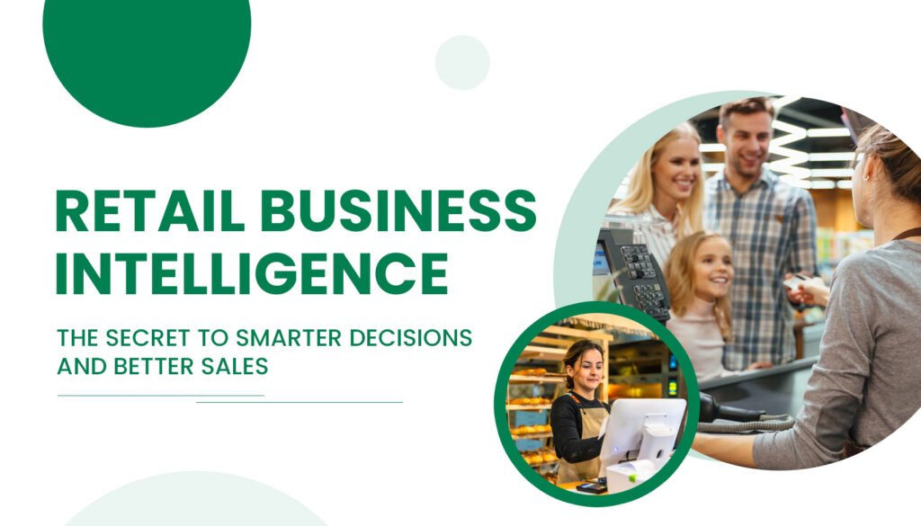 Retail Business Intelligence: The Secret to Smarter Decisions and Better Sales