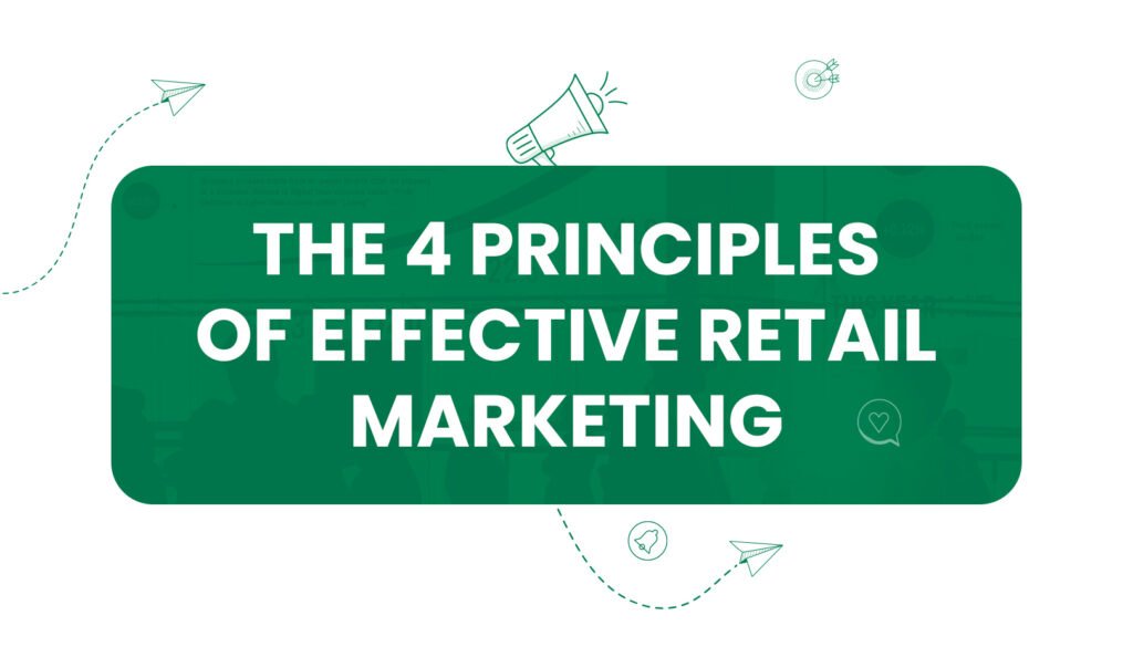 The 4 Principles of Effective Retail Marketing