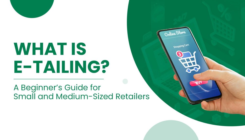 What Is E-Tailing? A Beginner’s Guide for Small and Medium-Sized Retailers